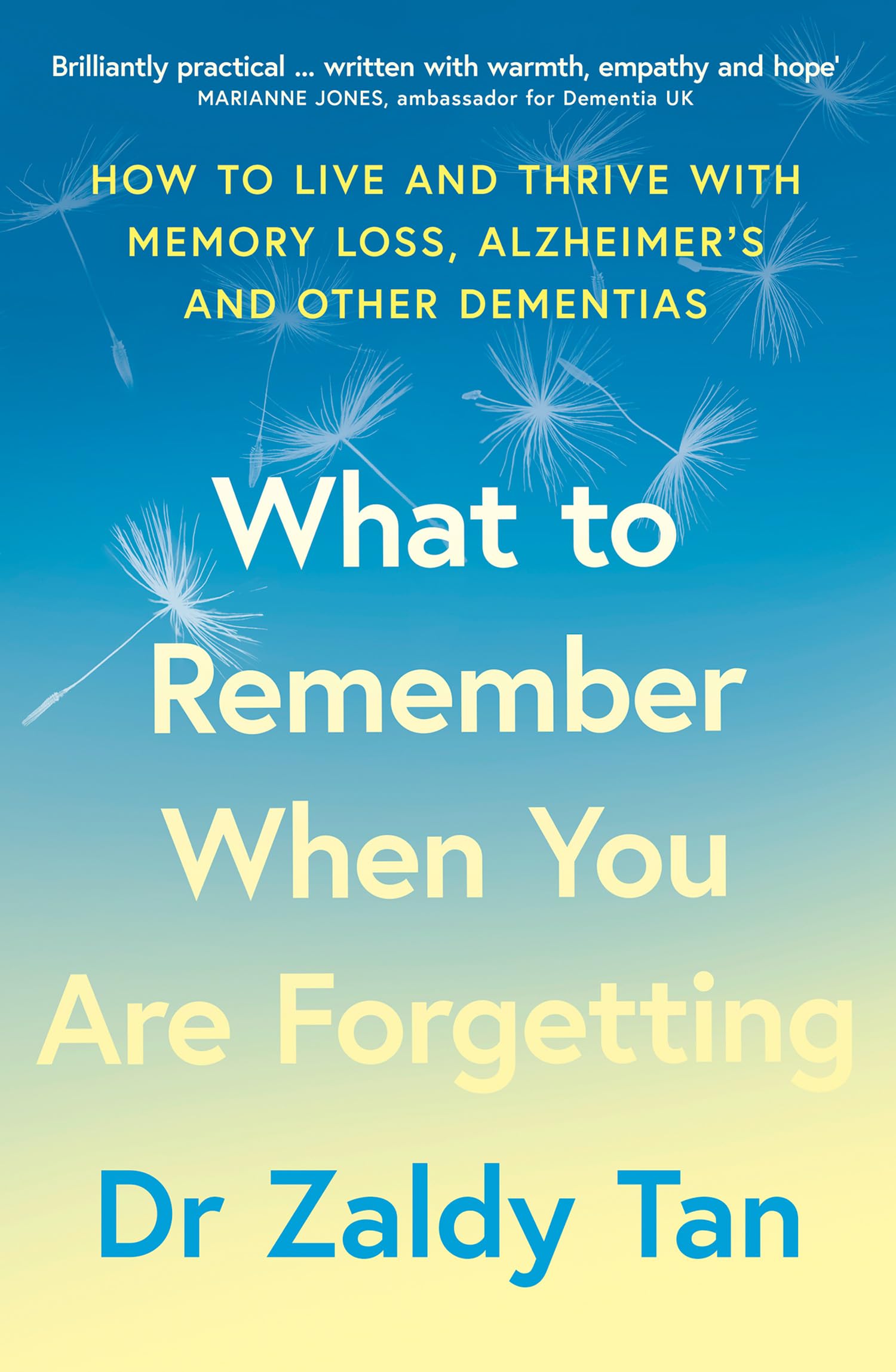 What to Remember When You Are Forgetting: How to live and thrive with memory loss, Alzheimer’s and other dementias