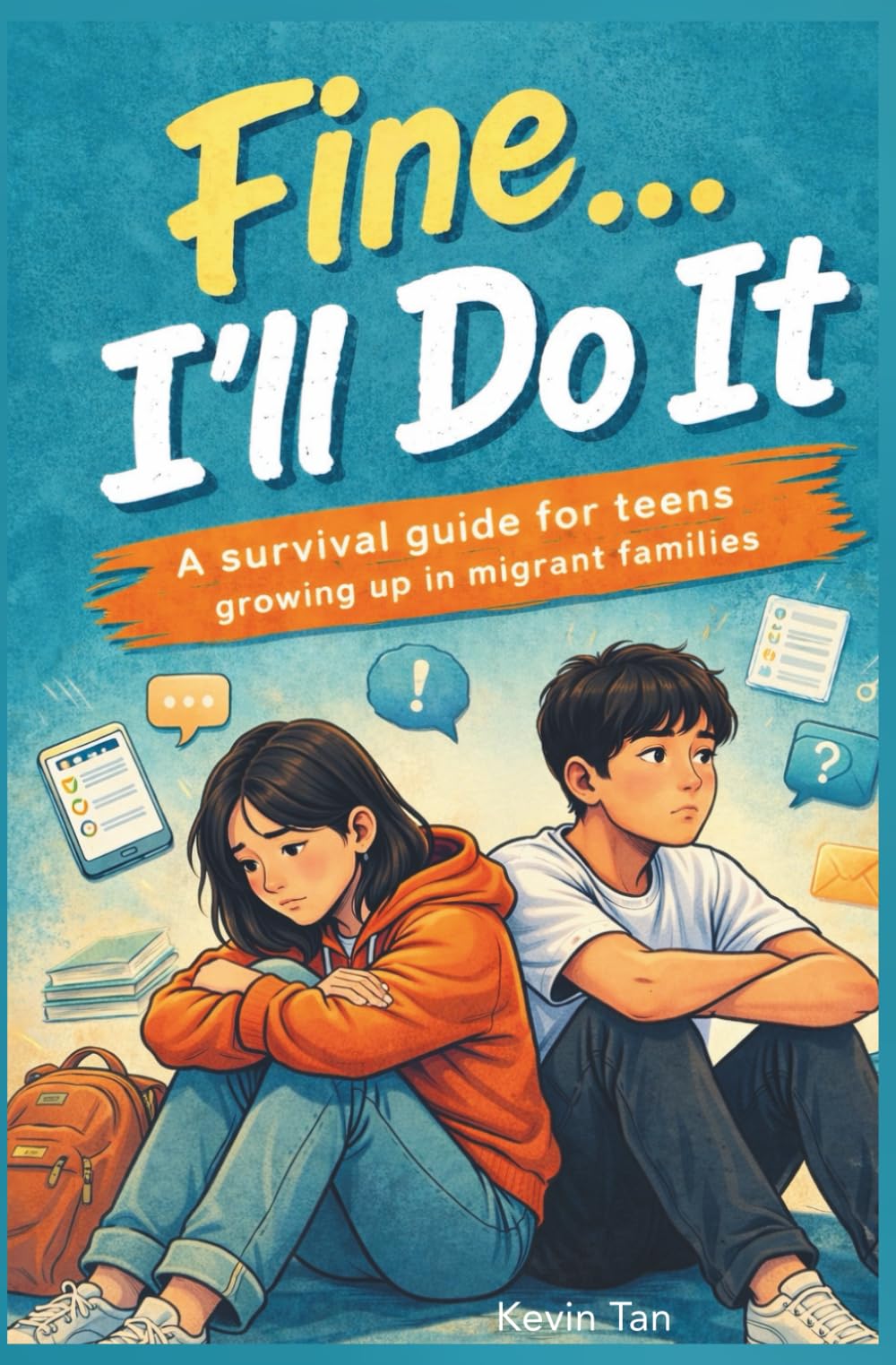 Fine..I'll do it.: A Survival Guide for Teens Growing Up in Migrant Families