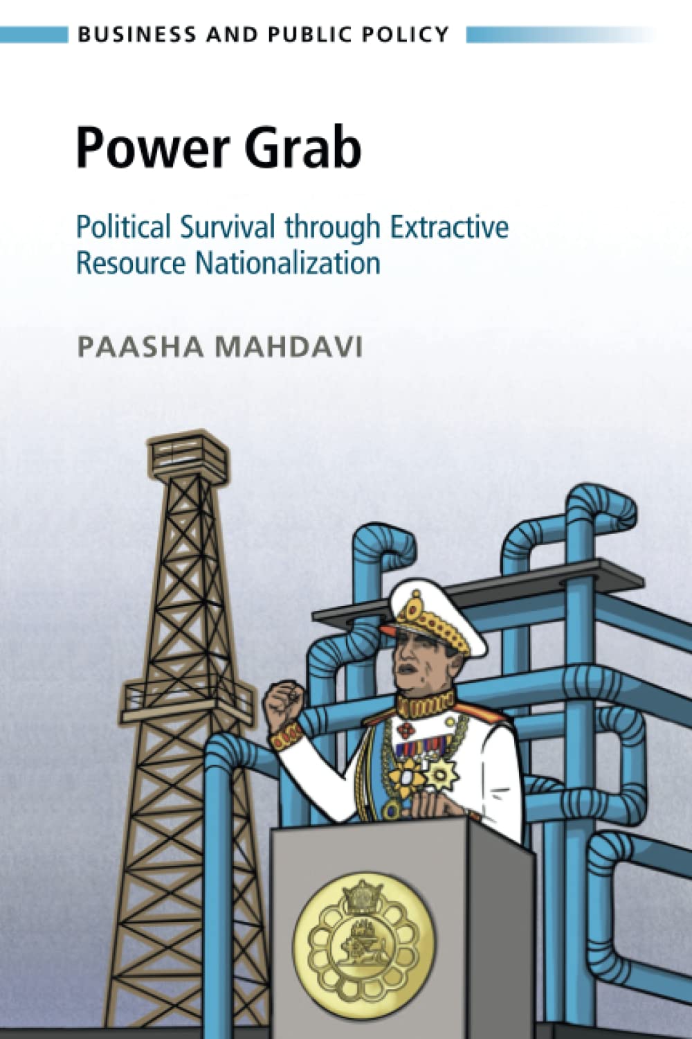 Power Grab: Political Survival through Extractive Resource Nationalization (Business and Public Policy)