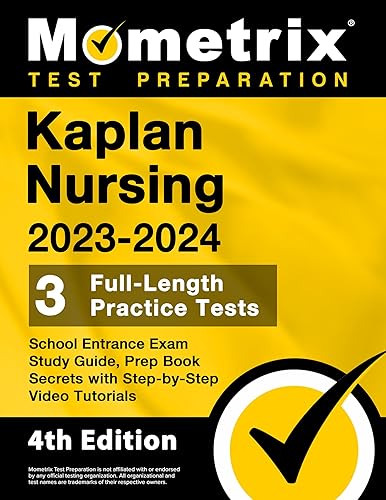 Kaplan Nursing School Entrance Exam Study Guide 2023-2024 - 3 Full-Length Practice Tests, Prep Book Secrets with Step-by-Step Video Tutorials: [4th Edition]
