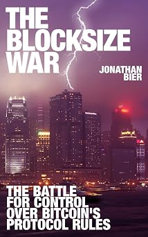 The Blocksize War The battle over who controls Bitcoins protocol rules