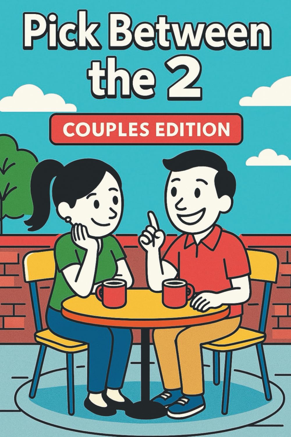 PICK BETWEEN the 2: COUPLES EDITION: A Wild and Romantic Action Game to Spark Laughter, Connection, and Chemistry