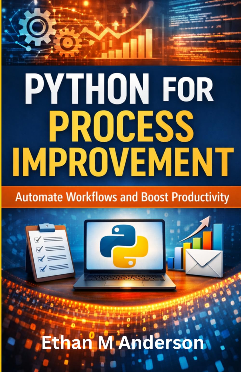 Python for Process Improvement: Automate Tasks for Business and Daily Life