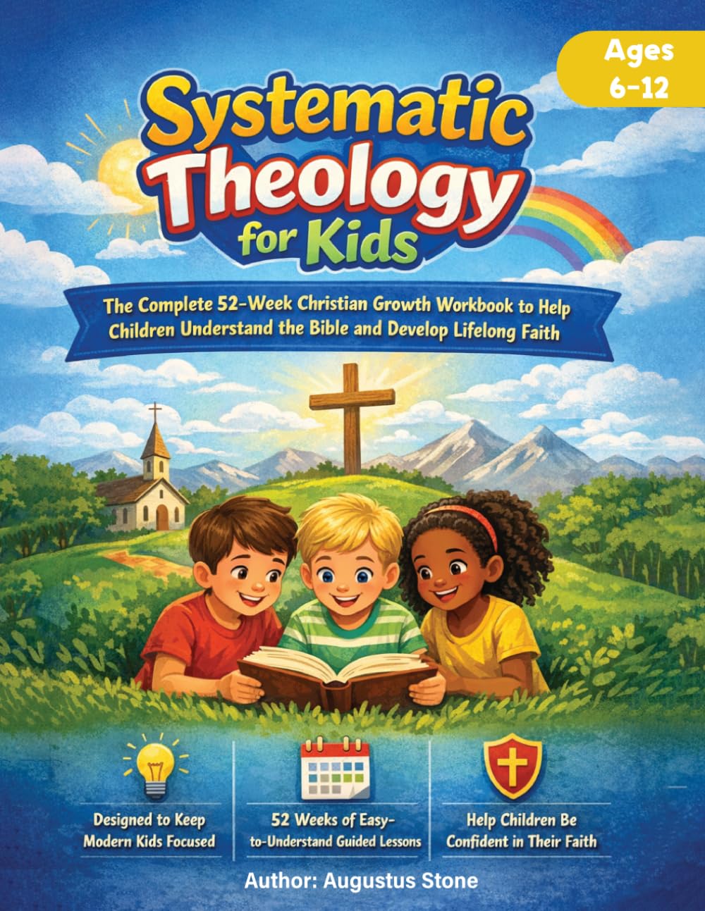 Systematic Theology for Kids: The Complete 52-Week Christian Growth Workbook to Help Children Understand the Bible and Develop Lifelong Faith