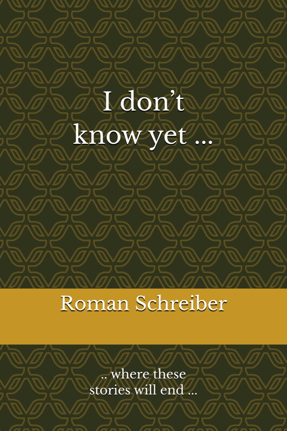I don’t know yet ...: .. where these stories will end ...