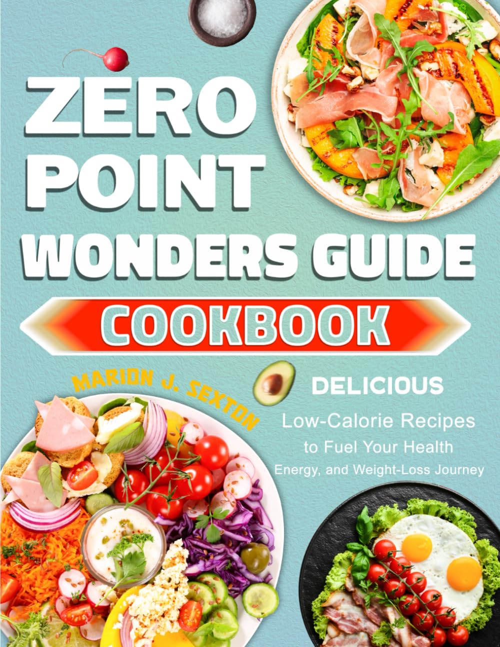 ZERO POINT WONDERS GUIDE COOKBOOK: Delicious, Low-Calorie Recipes to Fuel Your Health, Energy, and Weight-Loss Journey