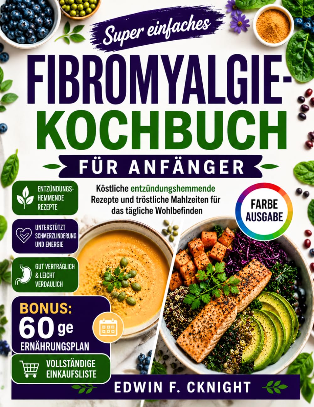 SUPER EINFACHE FIBROMYALGIE KOCHBUCH FÜR ANFÄNGER: Köstliche entzündungshemmende Rezepte und tröstliche Mahlzeiten für das tägliche Wohlbefinden