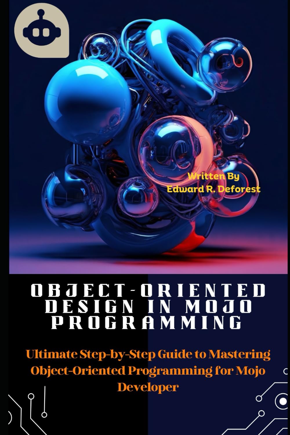 Object-Oriented Design in MOJO Programming: Ultimate Step-by-Step Guide to Mastering Object-Oriented Programming for Mojo Developer (The MOJO programming Mastery)