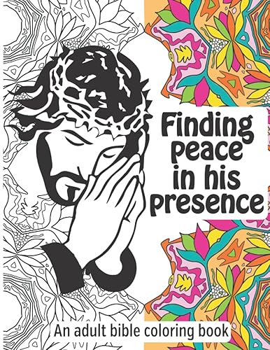 Finding peace in his presence - coloring God's words of comfort: An adult bible coloring book containing 50 beautifully illustrated quotes from the ... relaxation &amp; finding peace within yourself