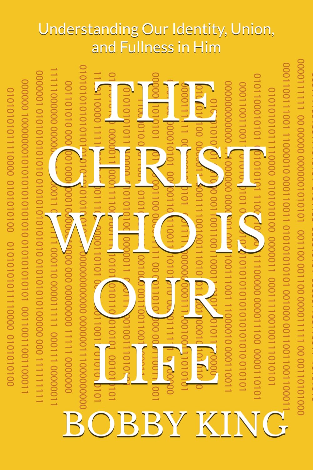 THE CHRIST WHO IS OUR LIFE: Understanding Our Identity, Union, and Fullness in Him