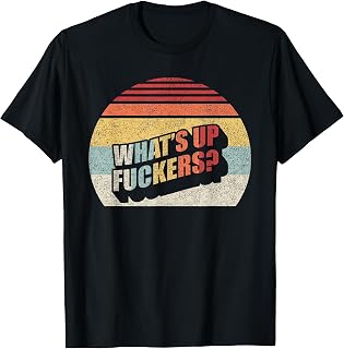 Retro Vintage What's Up Fuckers Crude Offensive Funny T-Shirt