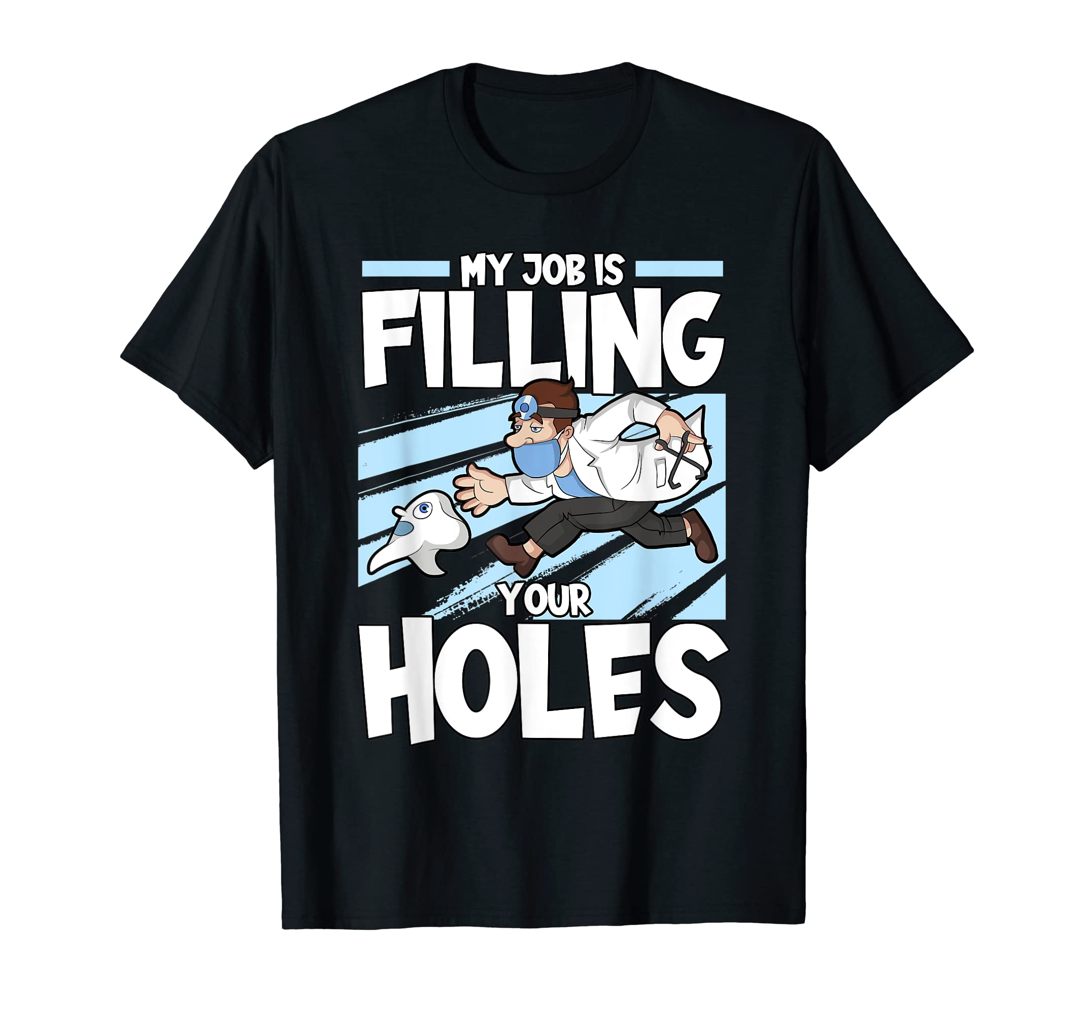 Funny My Job Is Filling Your Holes Tooth Dentist Dental T-Shirt, Black