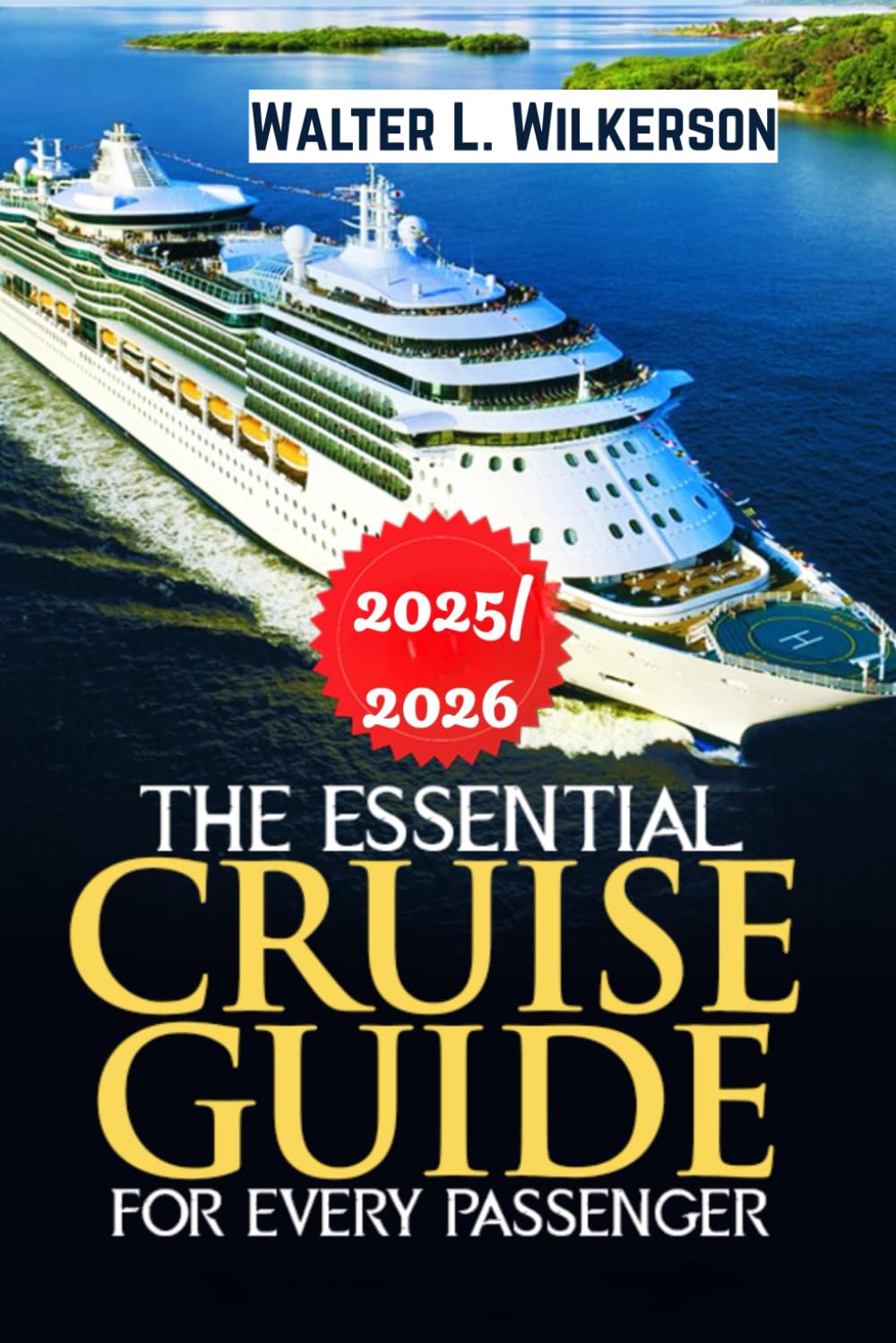 The Essential Cruise Guide for Every Passenger 2025–2026: Insider Strategies to Plan, Save, and Sail Smarter on Every Voyage