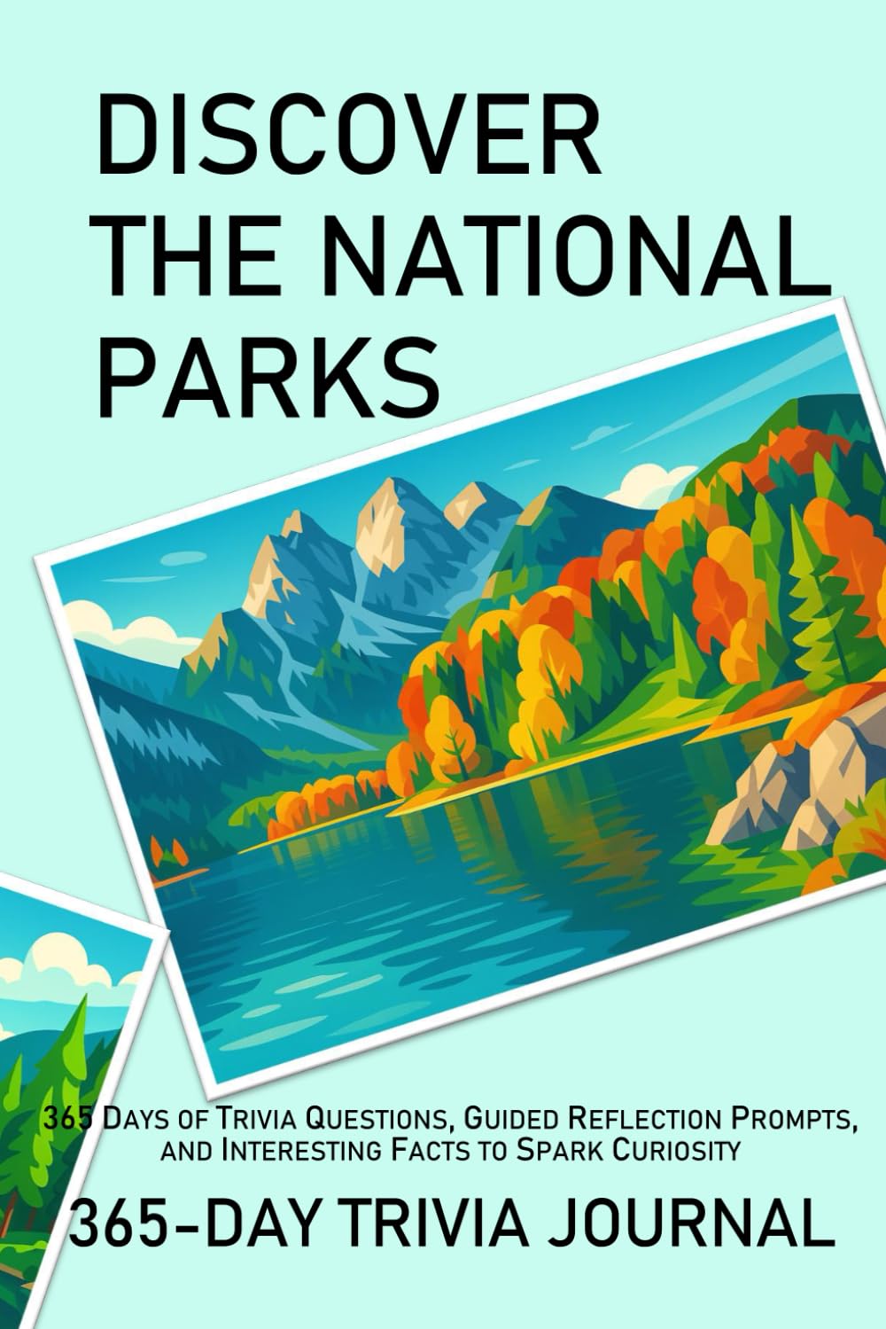 DISCOVER THE NATIONAL PARKS: 365-DAY TRIVIA JOURNAL: 365 Days of Trivia Questions, Guided Reflection Prompts, and Interesting Facts to Spark Curiosity