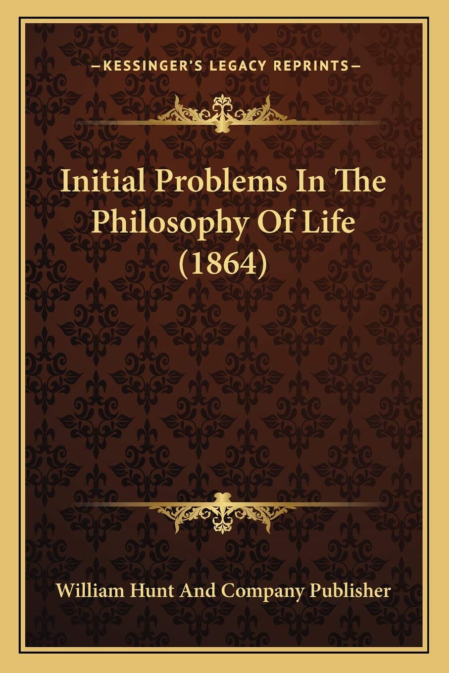 Initial Problems In The Philosophy Of Life (1864)