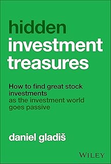 Hidden Investment Treasures: How to Find Great Stock Investments as the Investment World Goes Passive