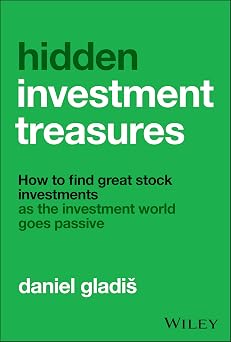 Hidden Investment Treasures How to Find Great Stock Investments as the Investment World Goes Passive