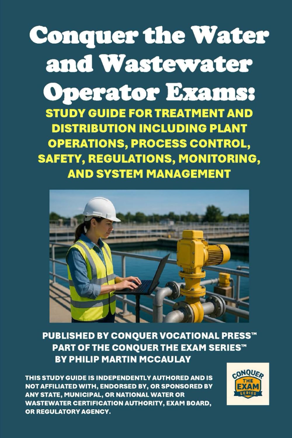 Conquer the Water and Wastewater Operator Exams: Study Guide for Treatment and Distribution including Plant Operations, Process Control, Safety, ... and System Management (Skilled Trades Exams)