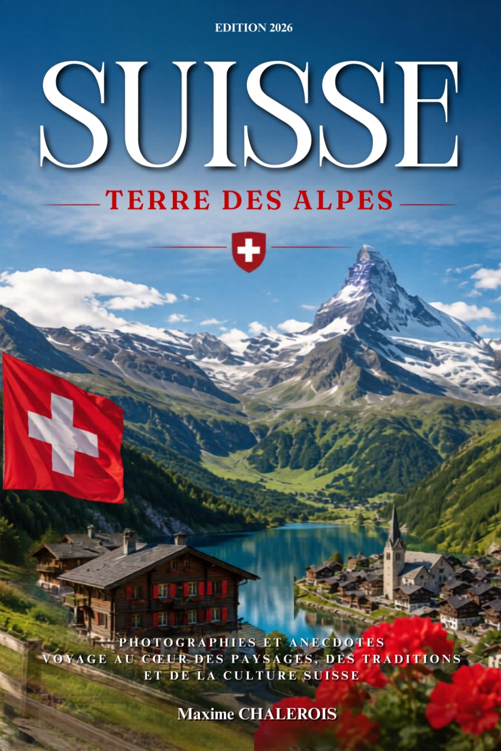 Suisse, terre des alpes: Photographies et anecdotes. Voyage au cœur des paysages, des traditions et de la culture Suisse