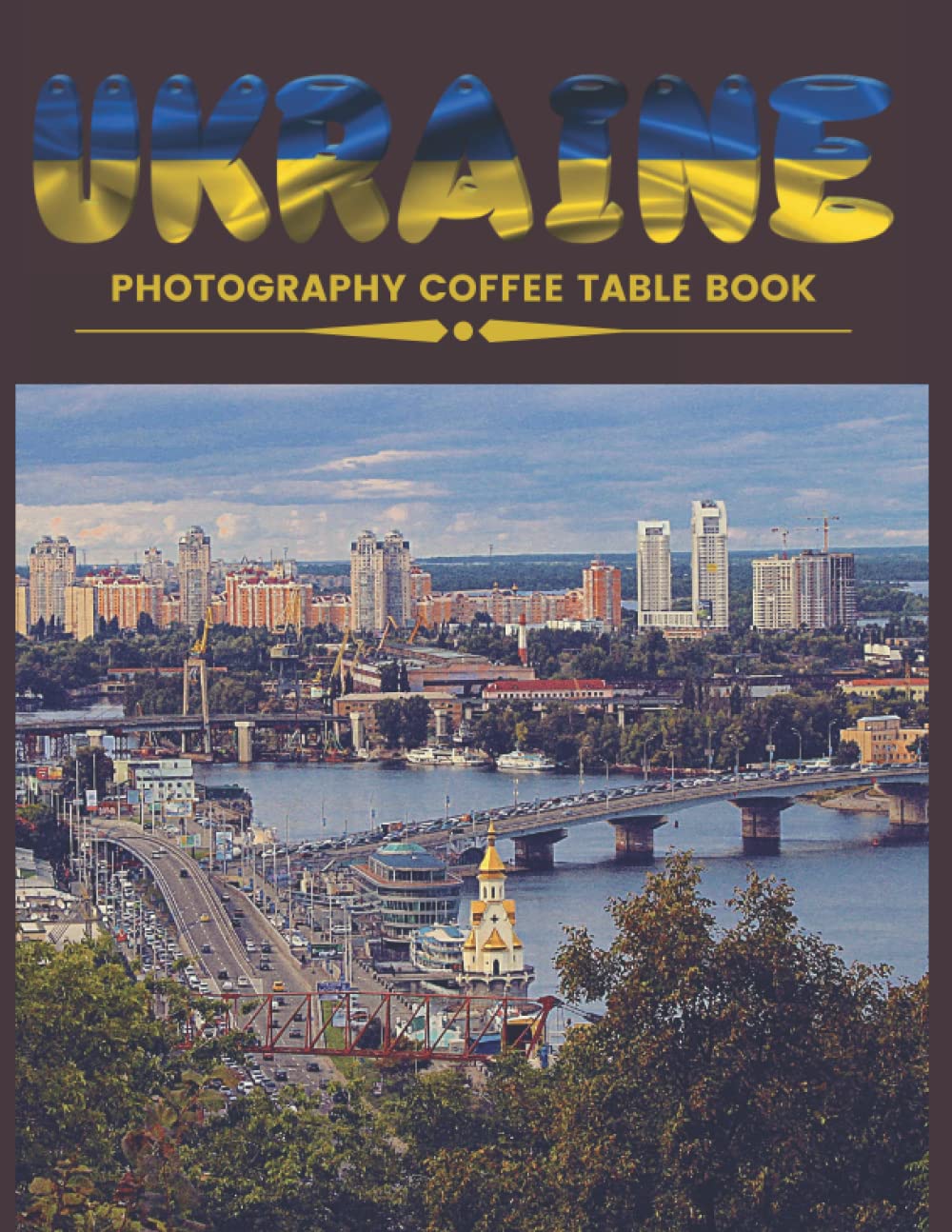 Ukraine Photography Coffee Table Book: Cool Pictures That Create An Idea For You About an Amazing country in Europe ,Buildings style, Cultural And ... and More ,For All Travels and Pictures Lovers