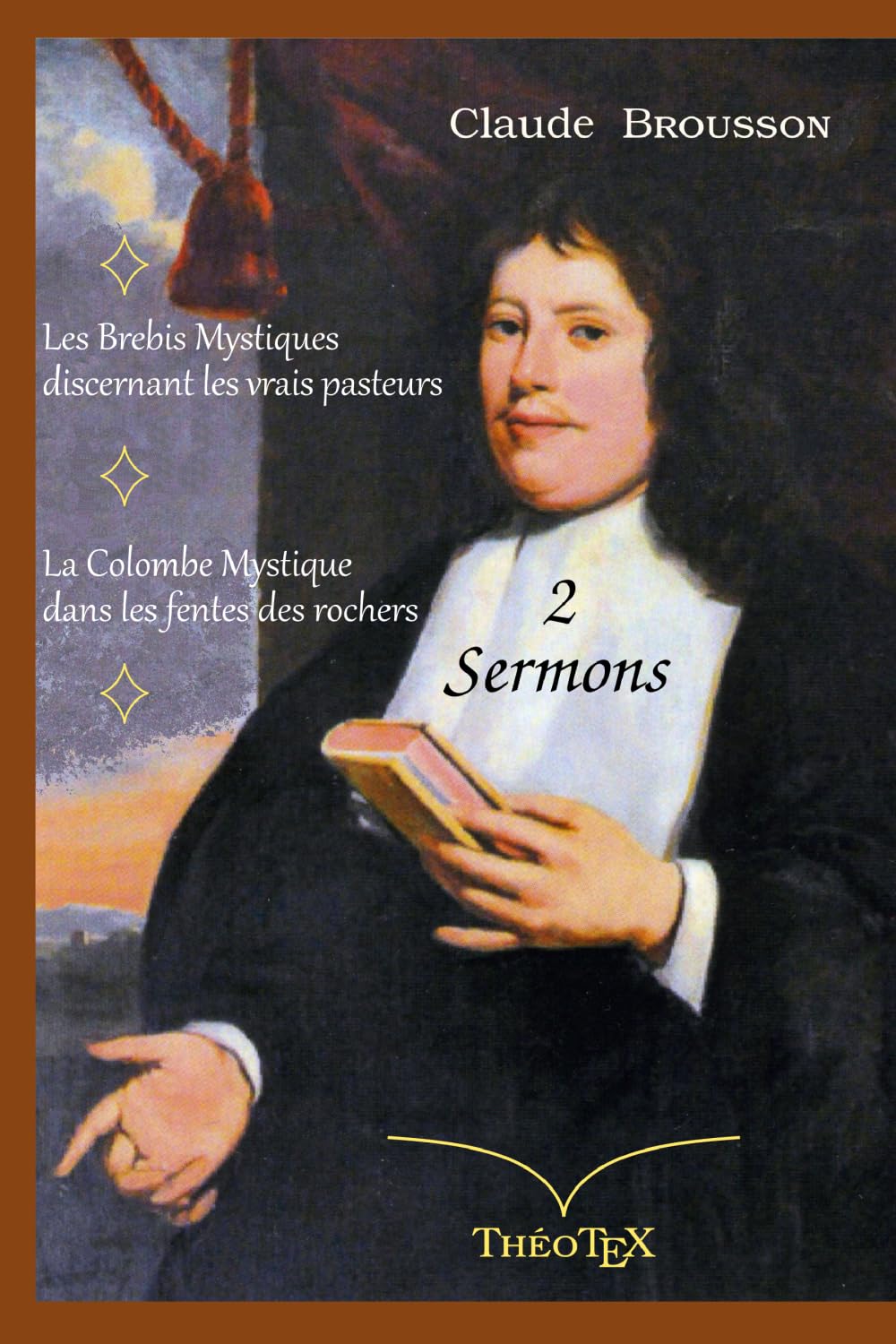 Claude Brousson, deux Sermons: Les Brebis Mystiques — La Colombe Mystique.