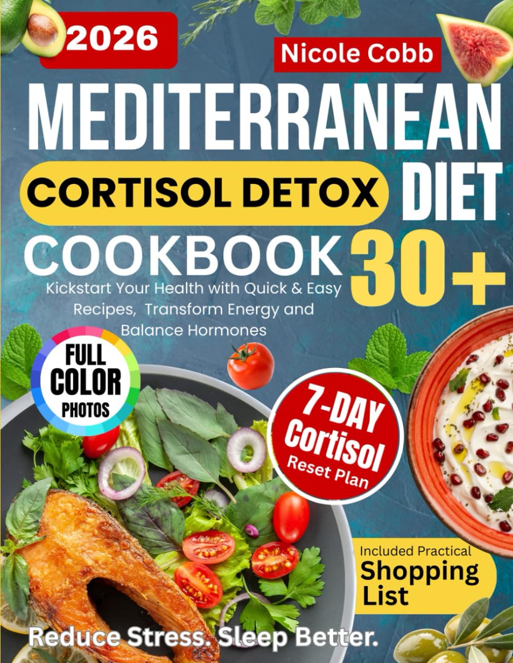 Mediterranean Cortisol Detox Diet Cookbook 30+: Kickstart Your Health with Quick & Easy Recipes, 7-Day Reset Meal Plan & Shopping List to Transform Energy, Balance Hormones & Reduce Stress