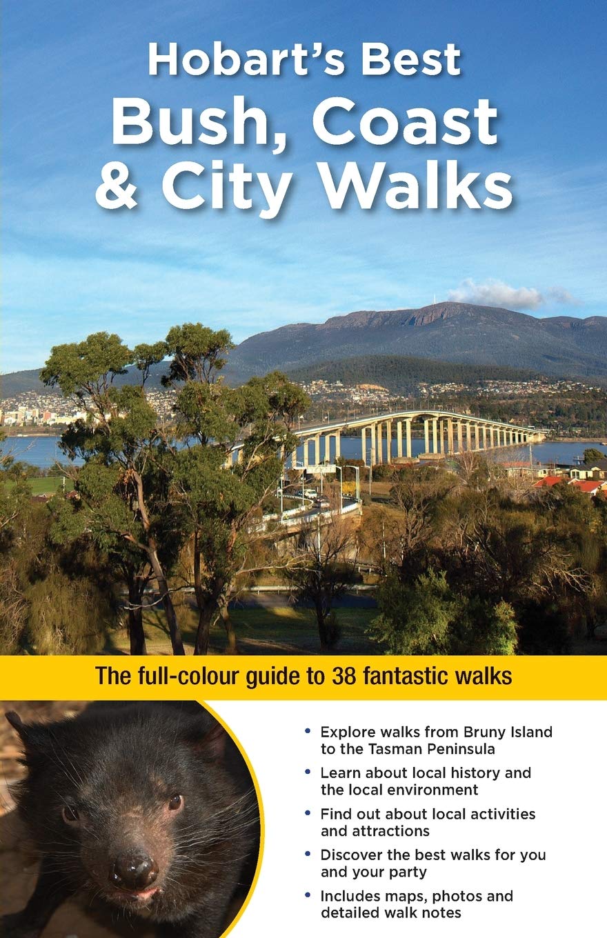 Hobart's Best Bush, Coast & City Walks: The Full-Colour Guide to 38 Fantastic Walks (WOODSLANE WALKING GUIDES)