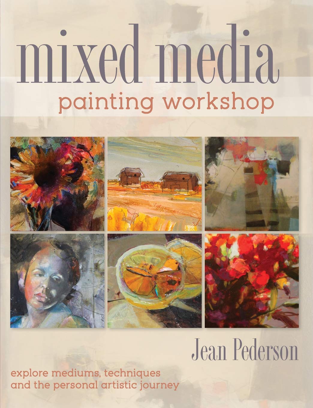Mixed Media Painting Workshop: Explore Mediums, Techniques and the Personal Artistic Journey Paperback – November 22, 2013