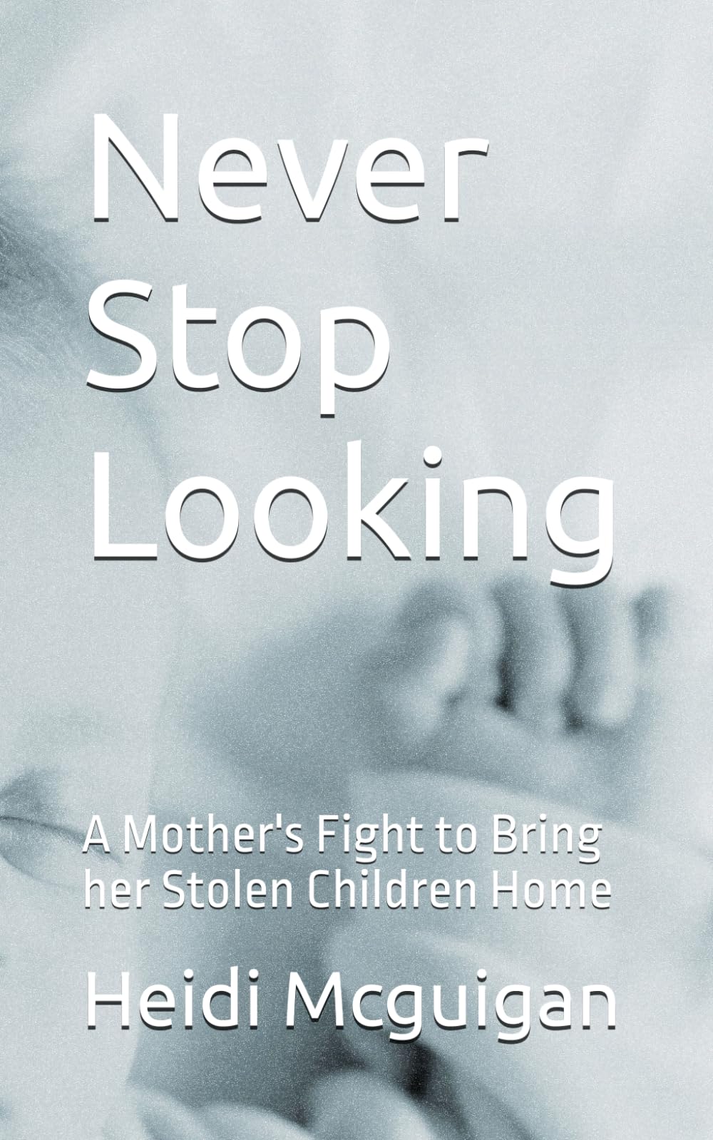 Never Stop Looking: A Mother's Fight to Bring her Stolen Children Home