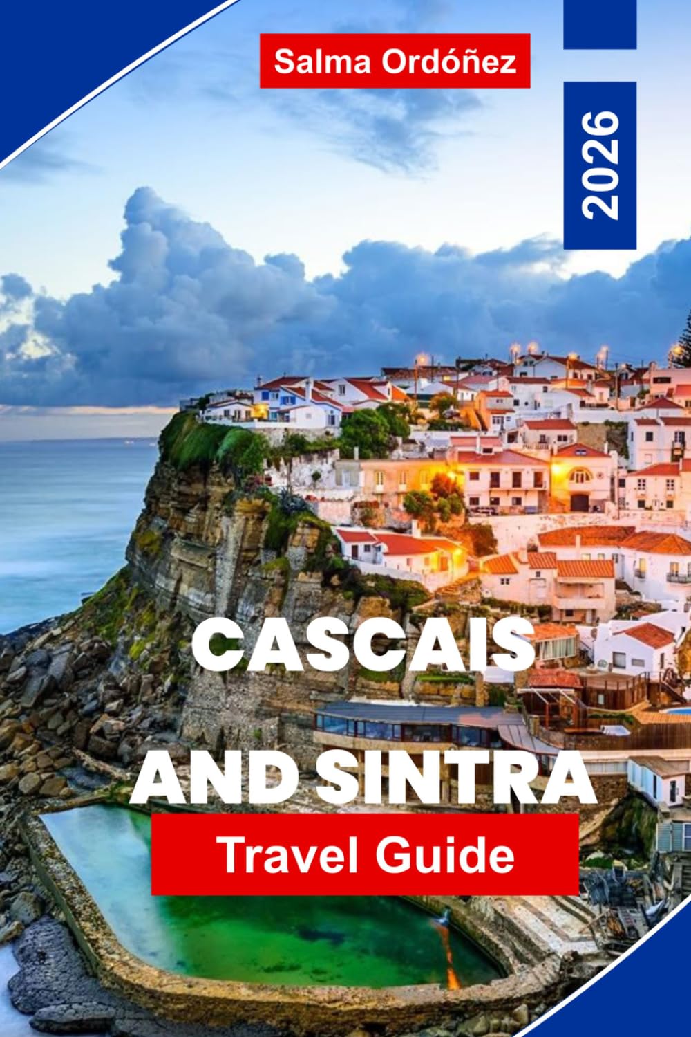 CASCAIS AND SINTRA Travel Guide 2026: Discover Coastal Beaches, Historic Palaces, Scenic Hills, Local Cuisine, and Practical Tips for Your Portugal Getaway