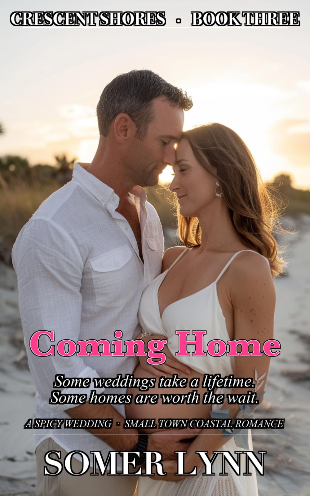 Coming Home: A Spicy Wedding Small Town Romance (Crescent Shores Book 3)