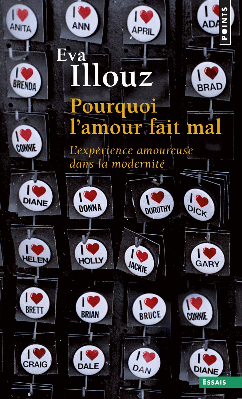 Pourquoi L'Amour Fait Mal. L'Exp'rience Amoureuse Dans La Modernit' (Points essais)