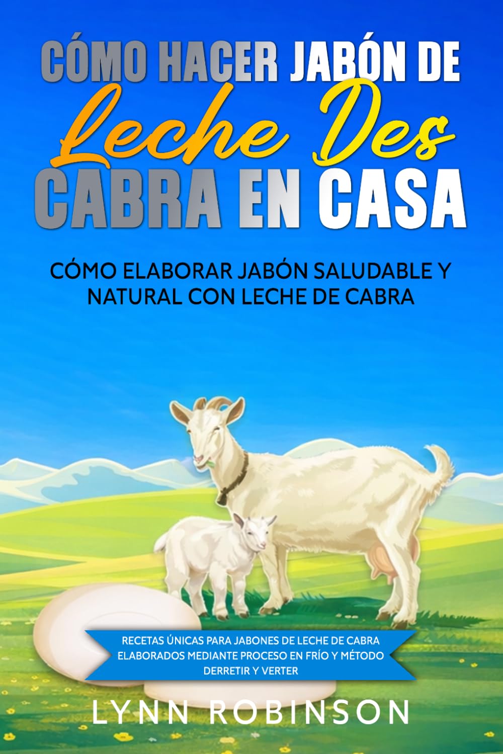 Cómo Hacer Jabón De Leche De Cabra En Casa Cómo Elaborar Jabón Saludable Y Natural Con Leche De Cabra