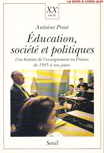 Education, Société et Politiques. Une histoire de l'enseignement en France, de 1945 à nos jours