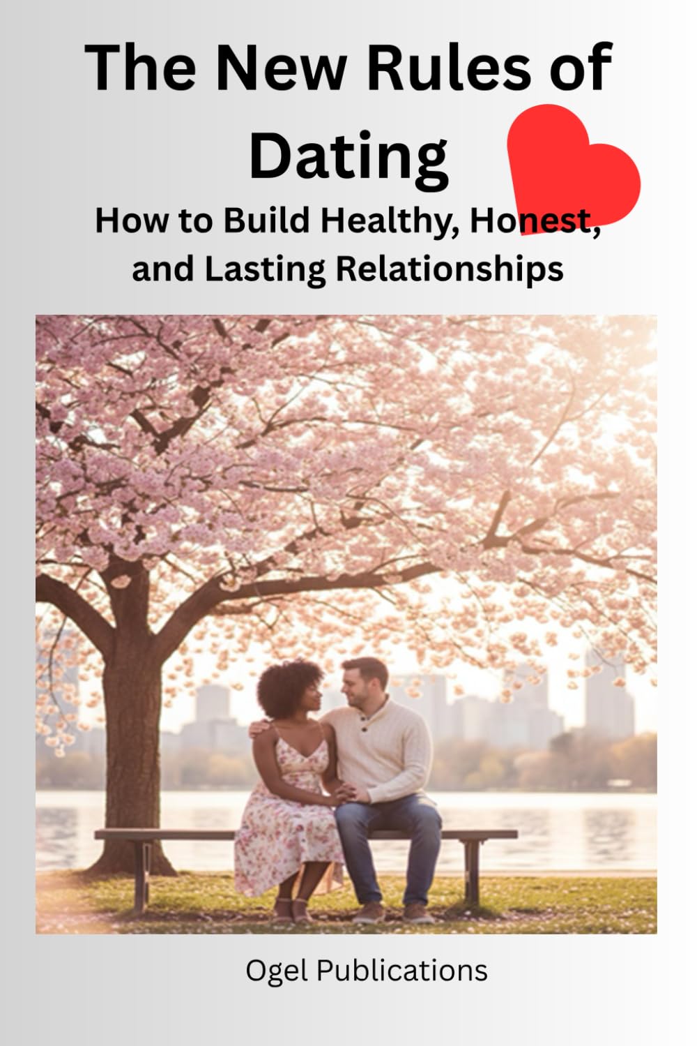 The New Rules of Dating: How to Build Healthy, Honest, and Lasting Relationships