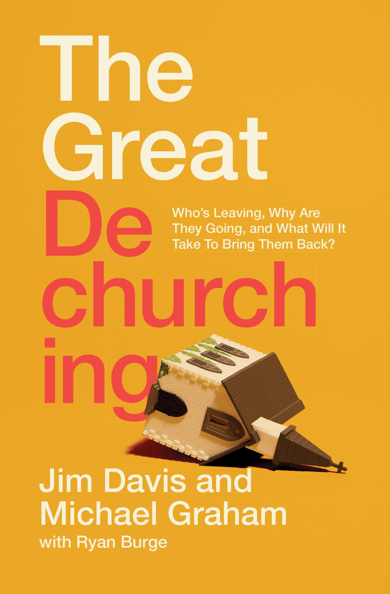 The Great Dechurching: Who’s Leaving, Why Are They Going, and What Will It Take to Bring Them Back?