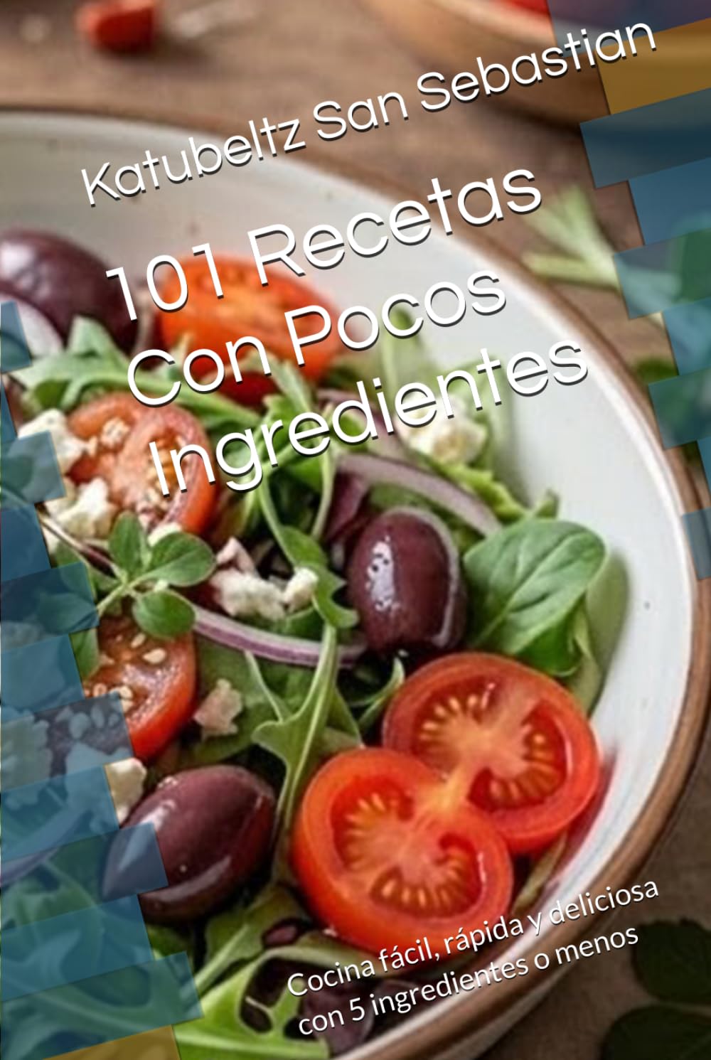 101 Recetas Con Pocos Ingredientes: Cocina fácil, rápida y deliciosa con 5 ingredientes o menos (Gastronomía con Historia)