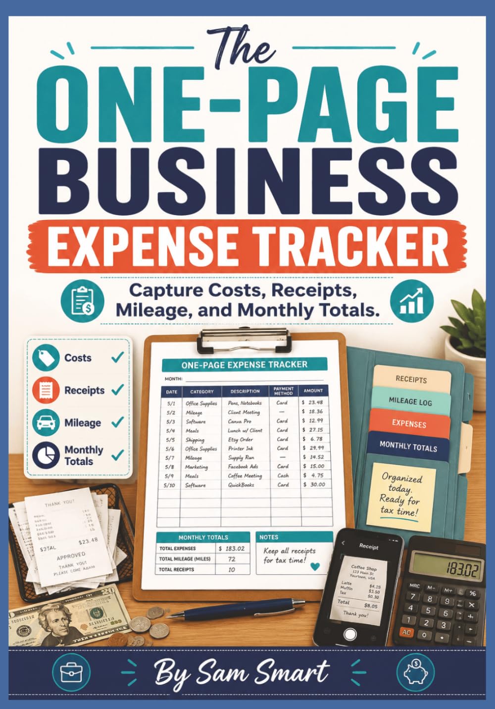 The One-Page Business Expense Tracker: Capture Costs, Receipts, Mileage, and Monthly Totals