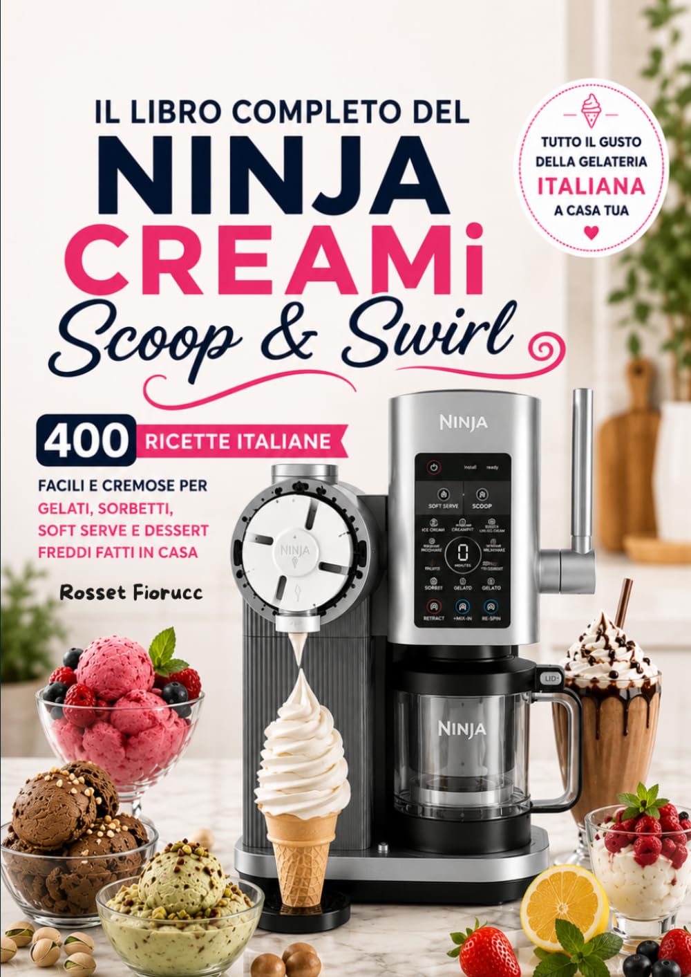 Il Libro Completo del Ninja CREAMi Scoop & Swirl 400 Ricette Italiane Facili e Cremose per Gelati, Sorbetti, Soft Serve e Dessert Freddi Fatti in Casa
