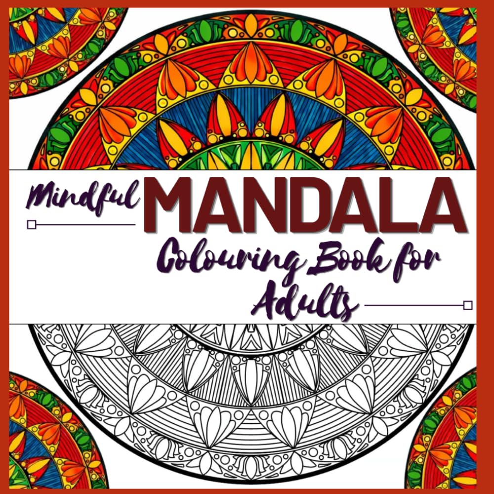 Mindful Mandala-Colouring book for Adults: Relax, unwind, and unleash your creativity with therapeutic mandalas.