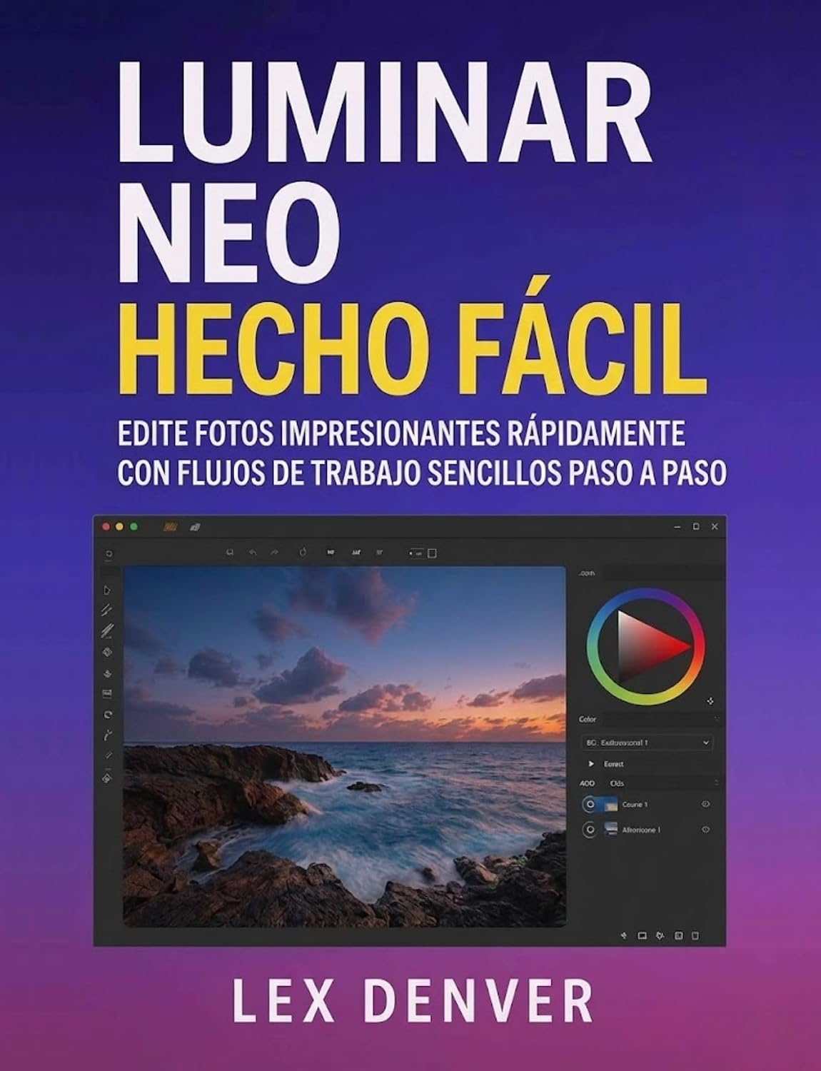 Luminar Neo Hecho Fácil: Edite fotos impresionantes rápidamente con flujos de trabajo sencillos paso a paso (Spanish Edition)