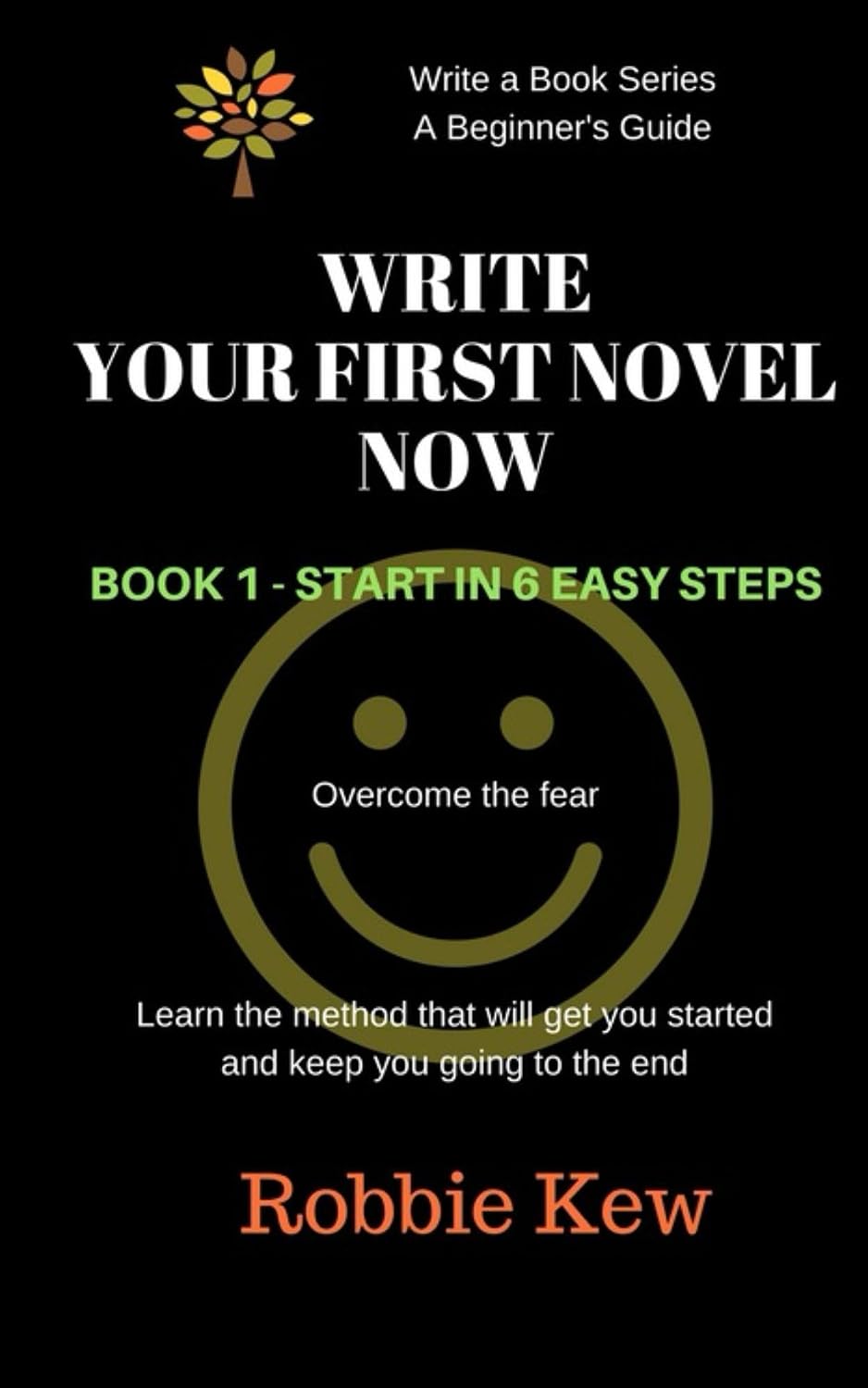 Write Your First Novel Now. Book 1 - Start in 6 Easy Steps: Learn the ...