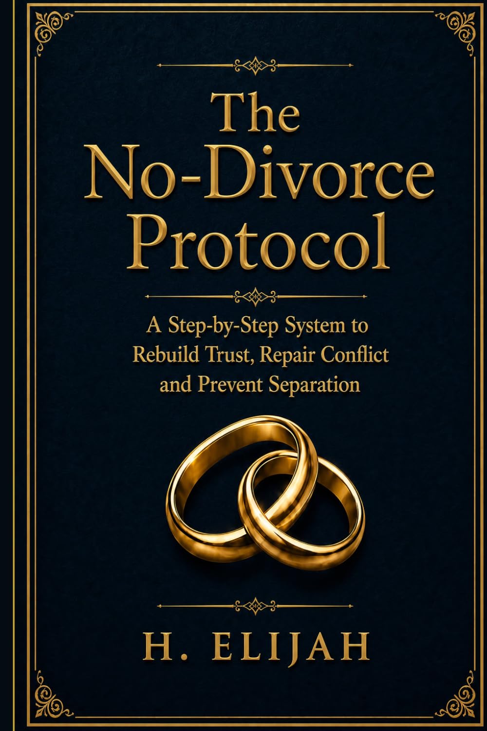 The No-Divorce Protocol: A Step-by-Step System to Rebuild Trust, Repair Conflict and Prevent Separation