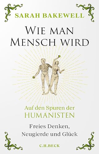 Wie man Mensch wird: Auf den Spuren der Humanisten