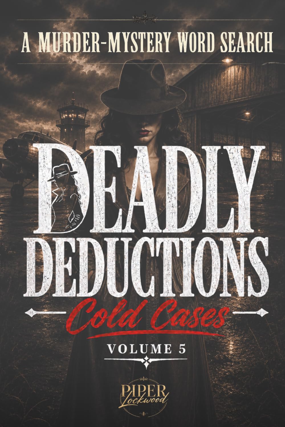 Deadly Deductions: Cold Cases Volume 5: A Murder Mystery Word Search Puzzle (Deadly Deductions: Murder-Mystery Word Search Books)
