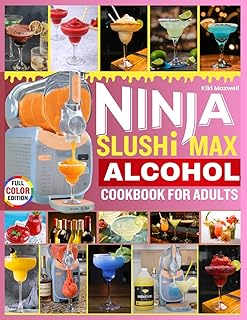 NINJA SLUSHI MAX ALCOHOL COOKBOOK FOR ADULTS: 100 Irresistible No-Ice Spiked Slushies & Frozen Cocktails for Every Adult Occasion