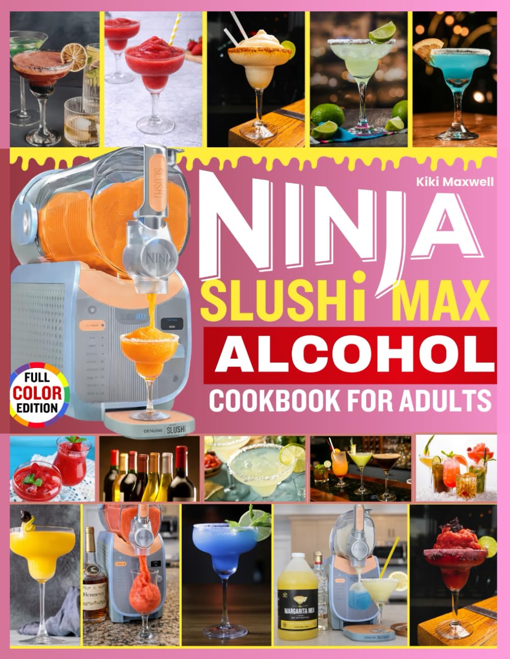 NINJA SLUSHI MAX ALCOHOL COOKBOOK FOR ADULTS: 100 Irresistible No-Ice Spiked Slushies & Frozen Cocktails for Every Adult Occasion