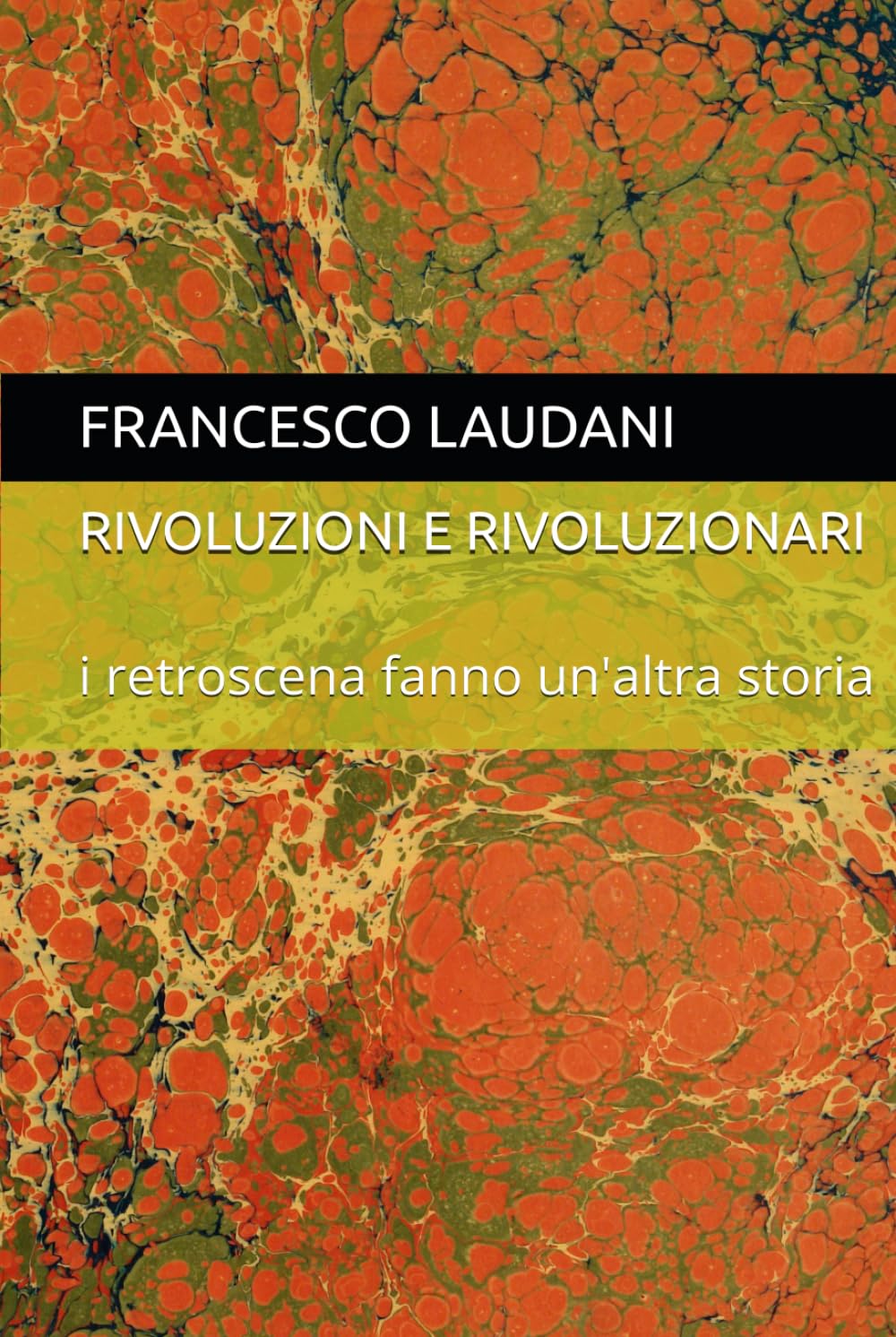 RIVOLUZIONI E RIVOLUZIONARI: i retroscena fanno un'altra storia