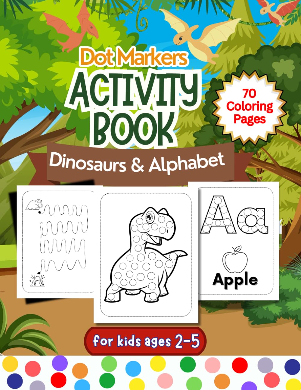 Dot Markers Activity Book for kinds ages 2-5: Dot Markers Coloring Books Dinosaurs & Alphabet- Easy Guided BIT DOTS