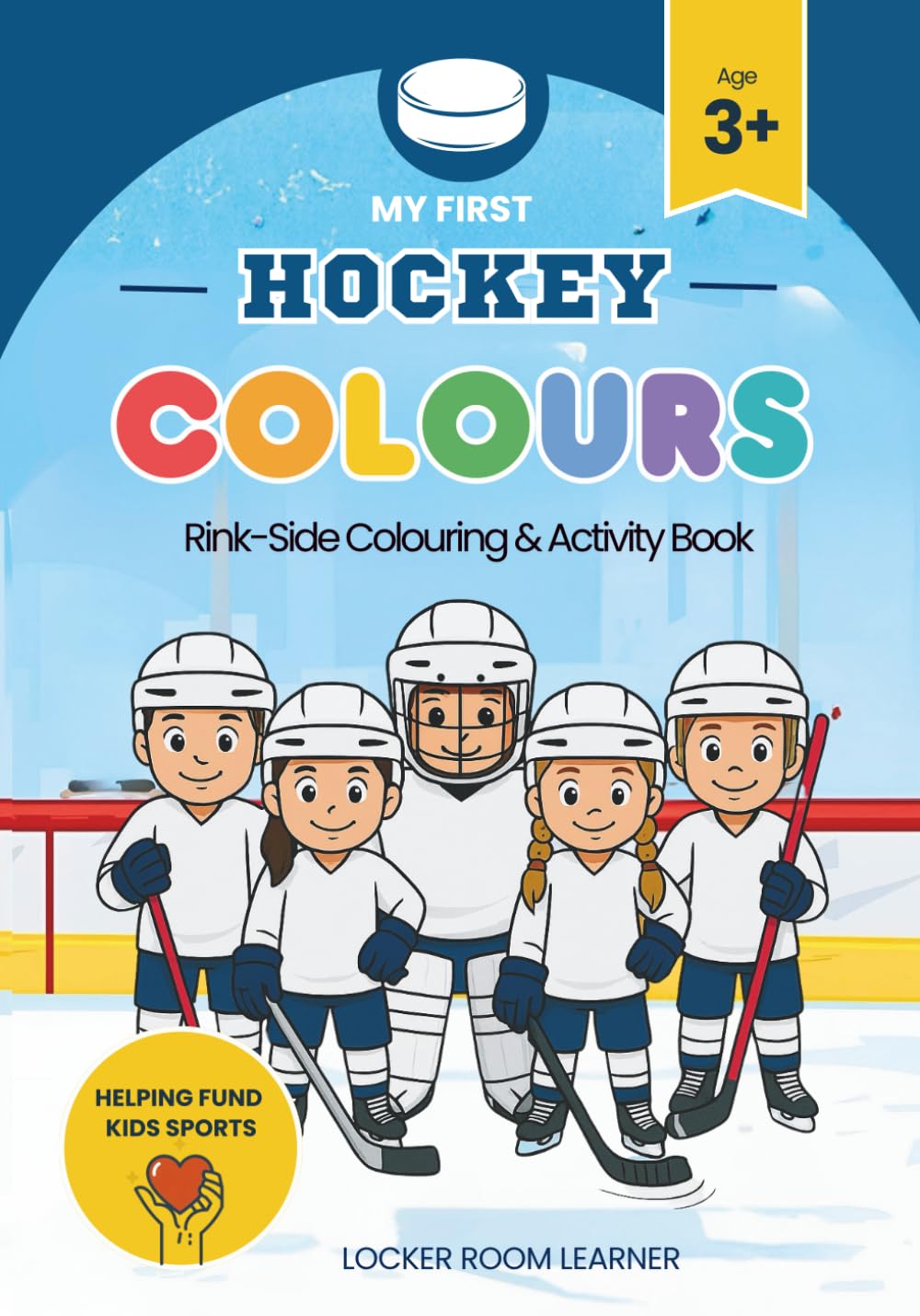 My First Hockey Colours | Locker-Room Colouring & Activity Book | Sports Adventure for Kids Ages 3+: Colouring pages for early learners, sport fans, ... (Locker Room Learner: My First Hockey Series)